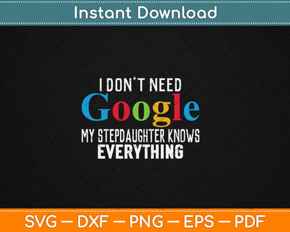 I Don't Need Google My Stepdaughter Knows Everything Funny Svg Digital Cutting File