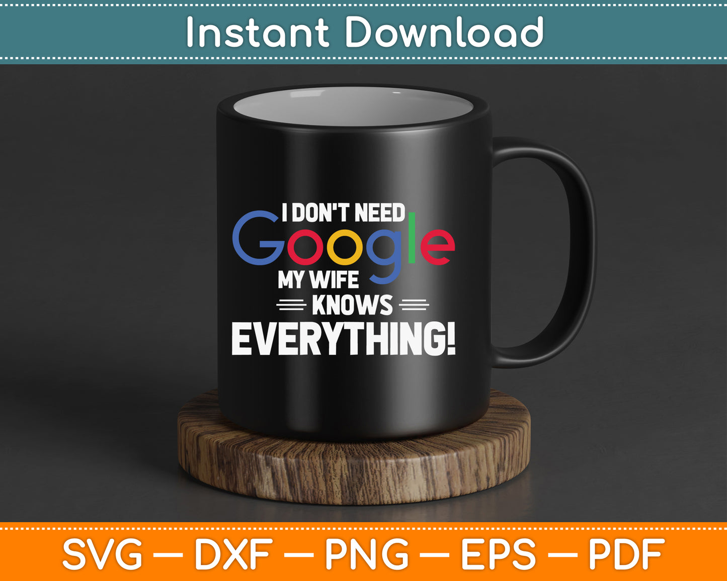 I Don't Need Google My Wife Knows Everything SVG Digital Cutting File