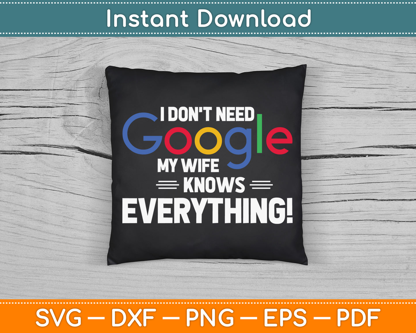 I Don't Need Google My Wife Knows Everything SVG Digital Cutting File