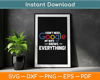 I Don't Need Google My Wife Knows Everything SVG Digital Cutting File