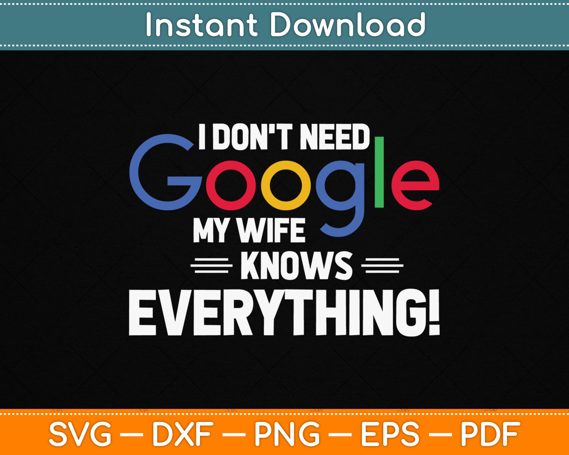 I Don't Need Google My Wife Knows Everything SVG Digital Cutting File