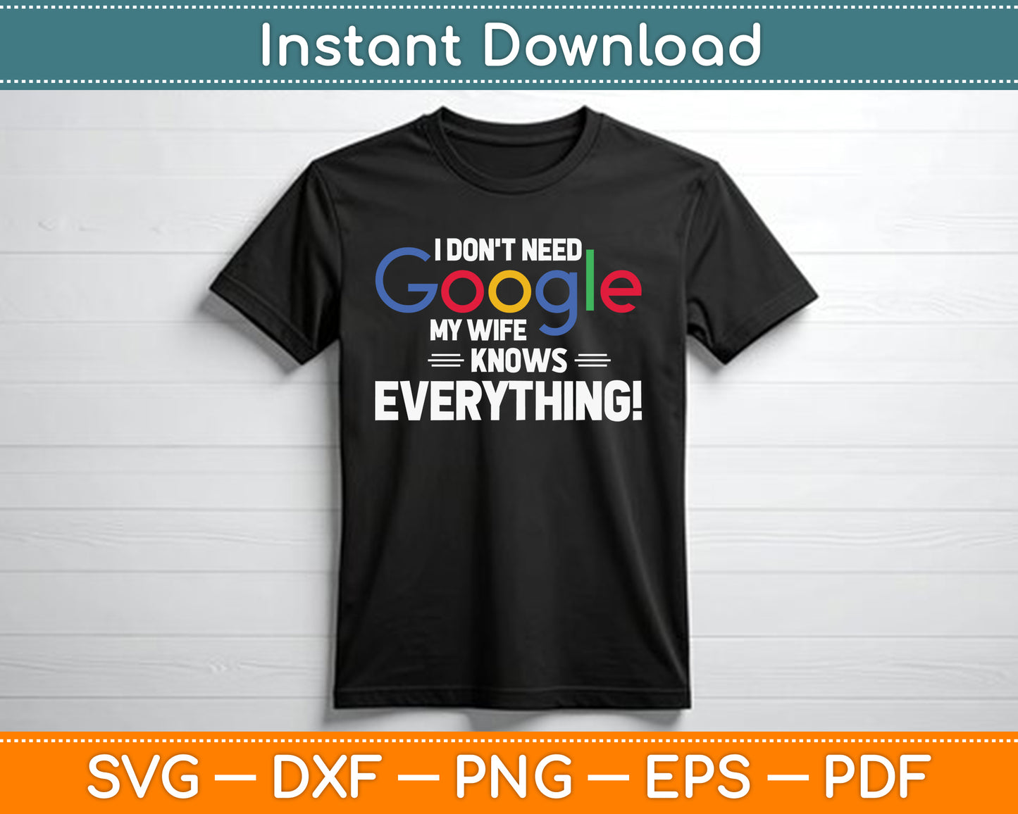 I Don't Need Google My Wife Knows Everything SVG Digital Cutting File