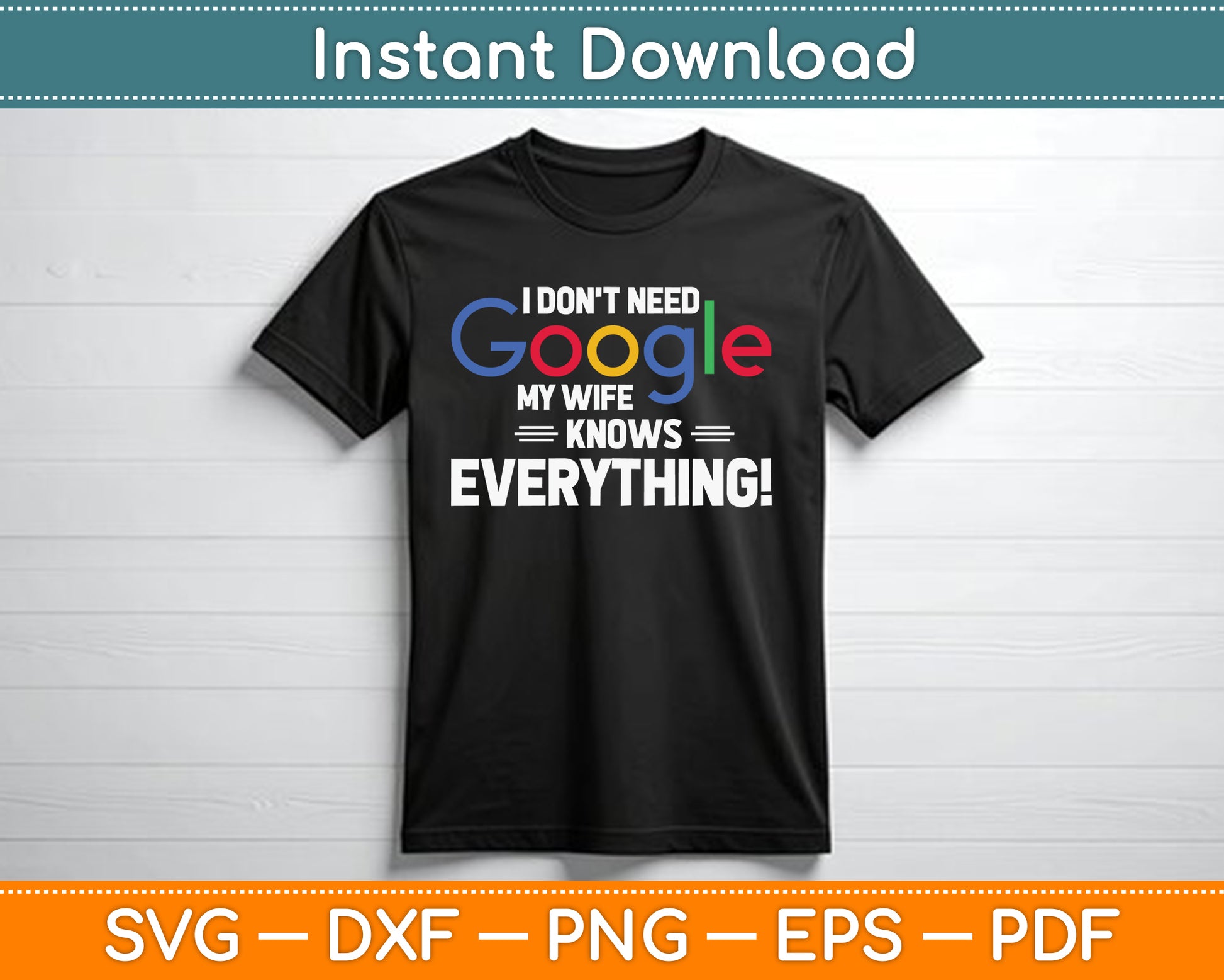 I Don't Need Google My Wife Knows Everything SVG Digital Cutting File