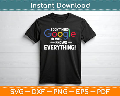 I Don't Need Google My Wife Knows Everything SVG Digital Cutting File