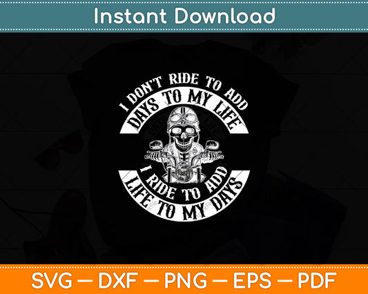 I Ride to Add Life to My Days - Badass Motorcycle Svg Digital Cutting File