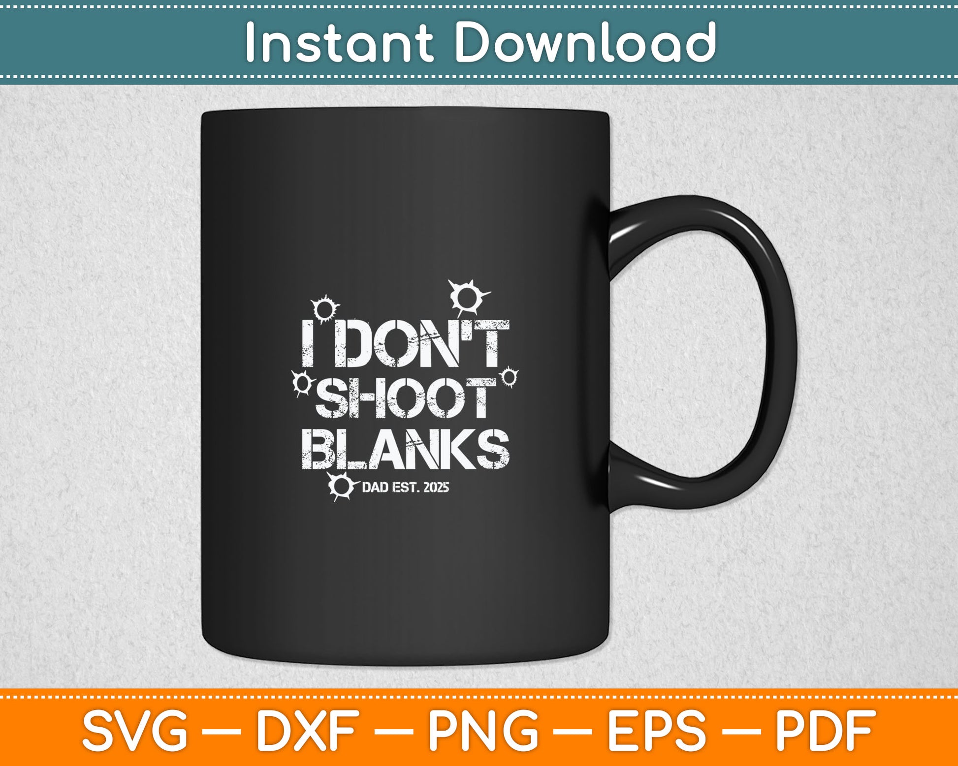 I Don't Shoot Blanks Dad Est 2025 Father's Day New Dad Svg Digital Cutting File
