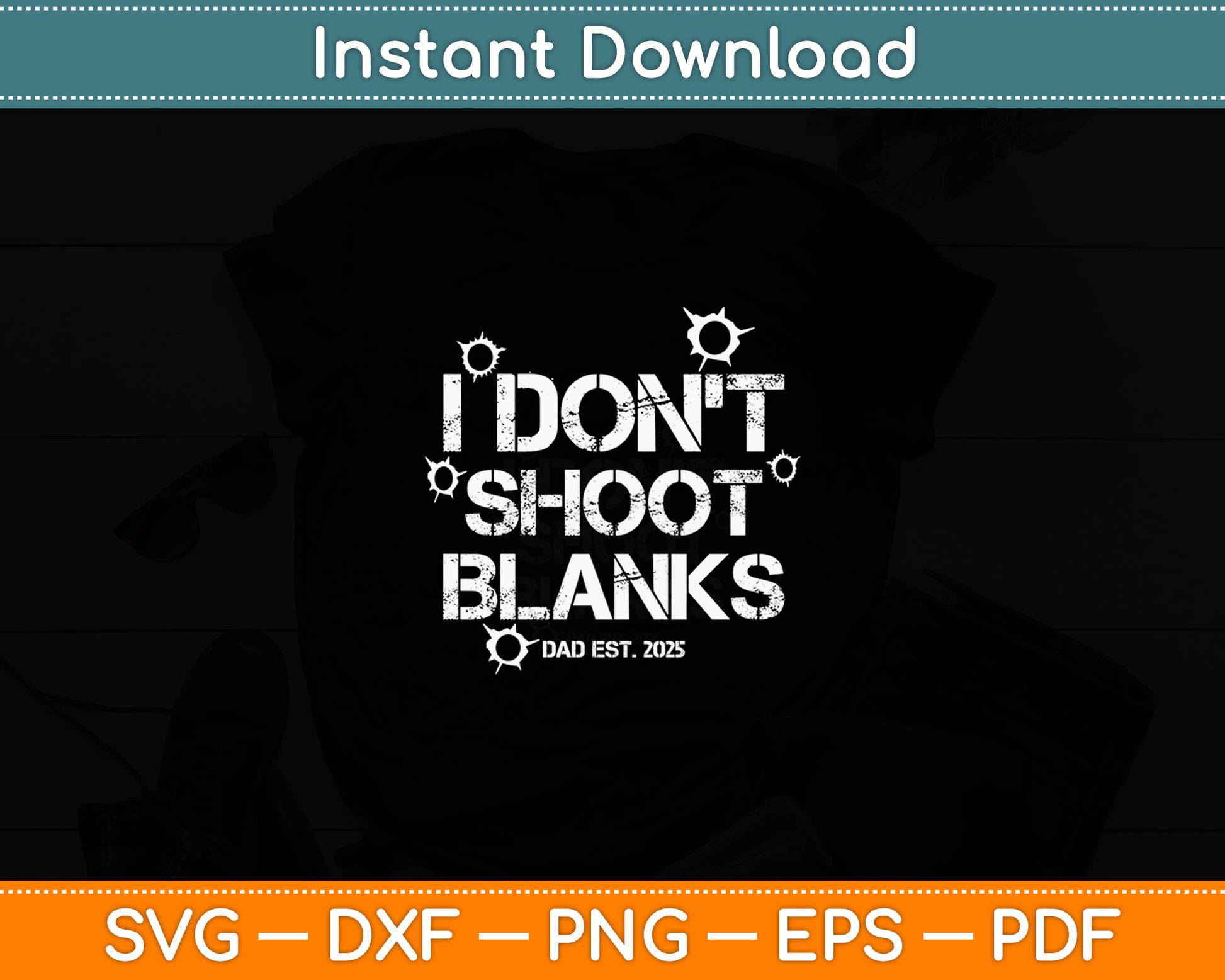 I Don't Shoot Blanks Dad Est 2025 Father's Day New Dad Svg Digital Cutting File