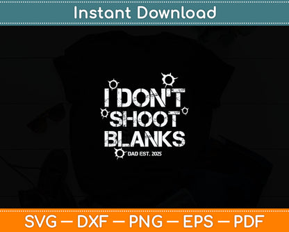 I Don't Shoot Blanks Dad Est 2025 Father's Day New Dad Svg Digital Cutting File