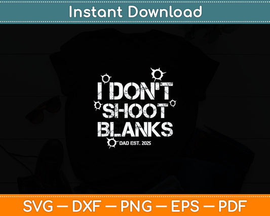 I Don't Shoot Blanks Dad Est 2025 Father's Day New Dad Svg Digital Cutting File