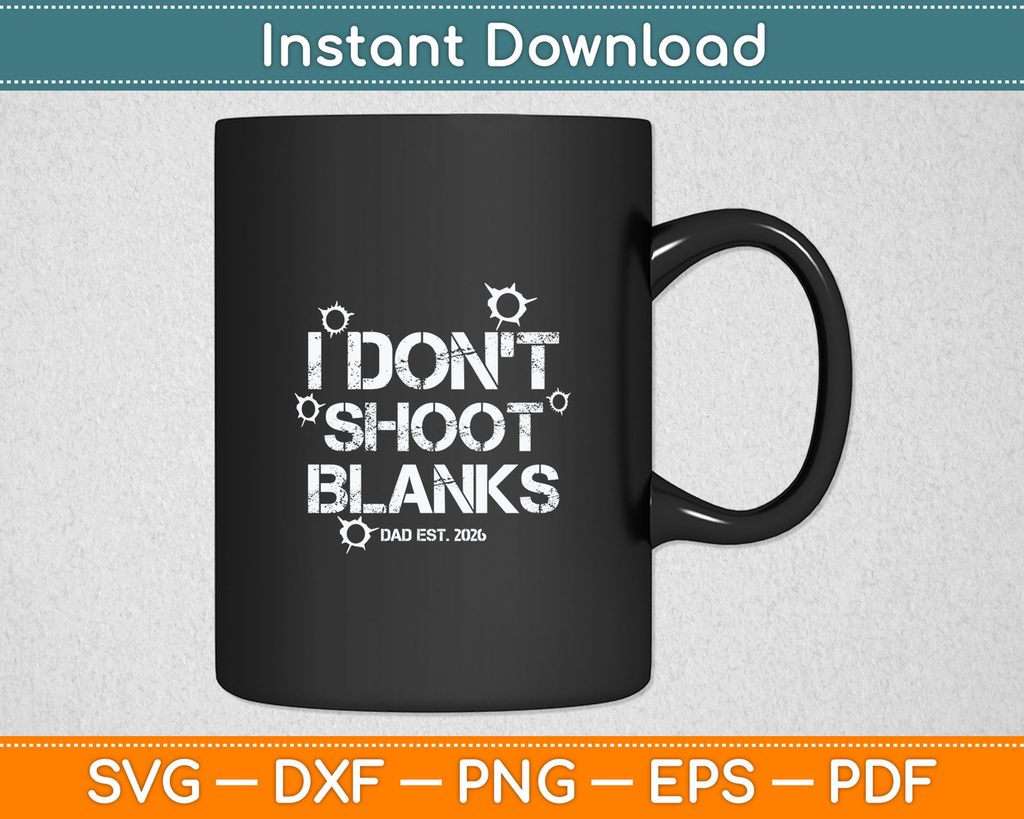 I Don't Shoot Blanks Dad Est 2026 Fathers Day New Dad Svg Digital Cutting File