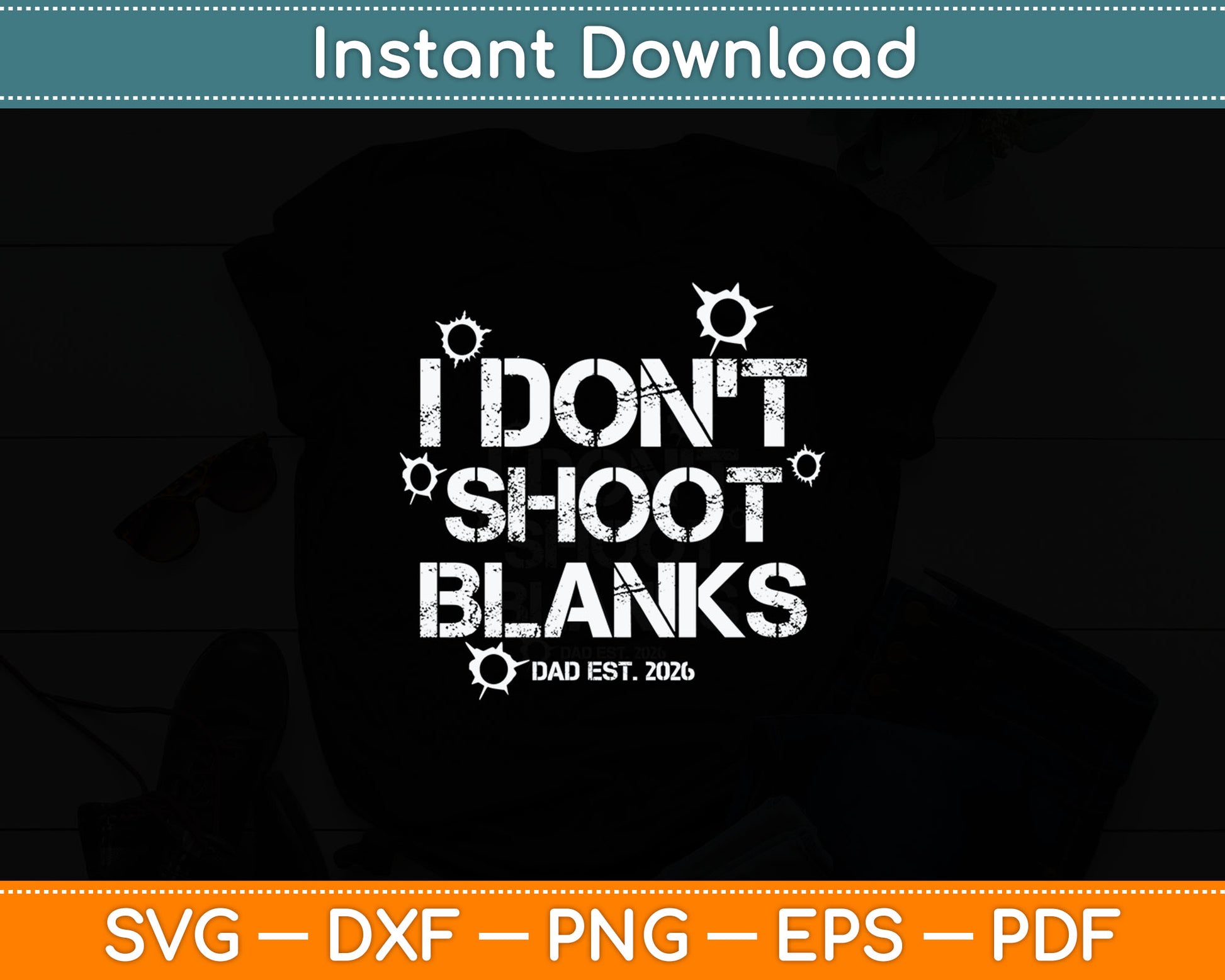 I Don't Shoot Blanks Dad Est 2026 Fathers Day New Dad Svg Digital Cutting File