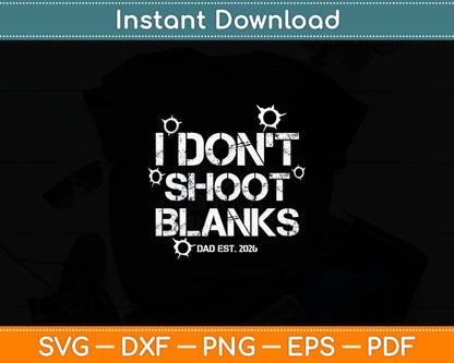 I Don't Shoot Blanks Dad Est 2026 Fathers Day New Dad Svg Digital Cutting File