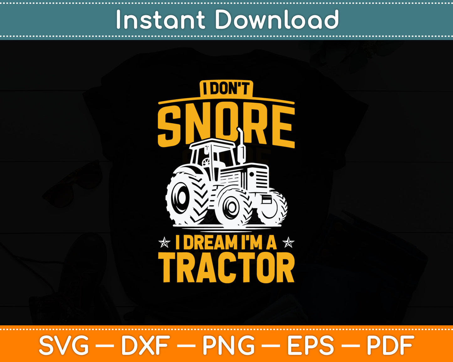 I Don't Snore I Dream I'm A Tractor - Funny Farmer Svg Digital Cutting File