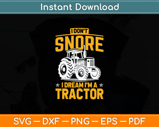 I Don't Snore I Dream I'm A Tractor - Funny Farmer Svg Digital Cutting File