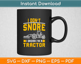 I Don't Snore I Dream I'm A Tractor Funny Svg Digital Cutting File