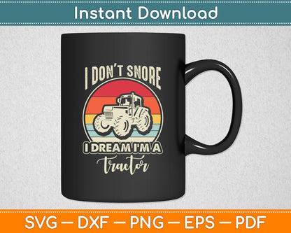 I Don't Snore I Dream I'm A Tractor Retro Funny Svg Png Dxf Digital Cutting File