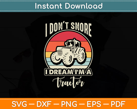 I Don't Snore I Dream I'm A Tractor Retro Funny Svg Png Dxf Digital Cutting File