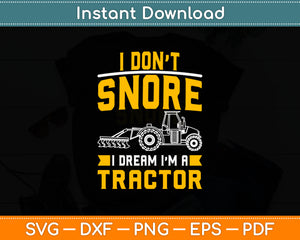 I Don't Snore I Dream I'm A Tractor Funny Svg Digital Cutting File