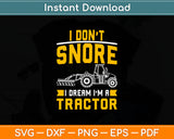 I Don't Snore I Dream I'm A Tractor Funny Svg Digital Cutting File