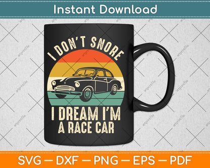 I Don't Snore I Dream I'm a Race Car Vintage Retro Svg Digital Cutting File