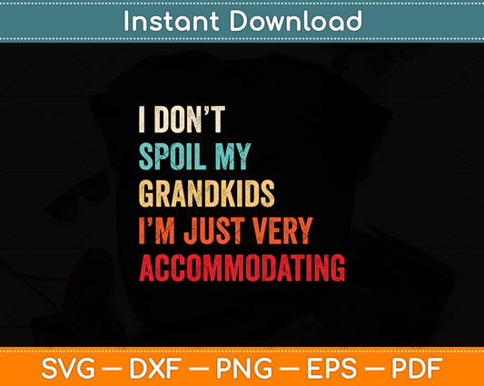 I Don't Spoil My Grandkids I'm Just Very Accommodating Svg Digital Cutting File