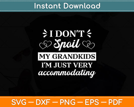 I Don't Spoil My Grandkids Just Very Accommodating Funny Svg Digital Cutting File