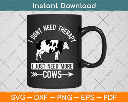 I Don't Need Therapy I Just Need Cows Svg Digital Cutting File