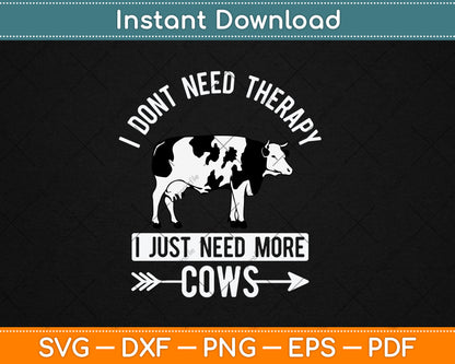 I Don't Need Therapy I Just Need Cows Svg Digital Cutting File