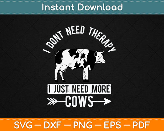 I Don't Need Therapy I Just Need Cows Svg Digital Cutting File