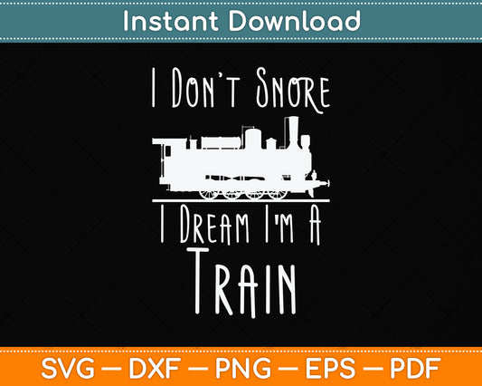 I Dream I'm A Train Railfan Train Lover Svg Png Dxf Digital Cutting File