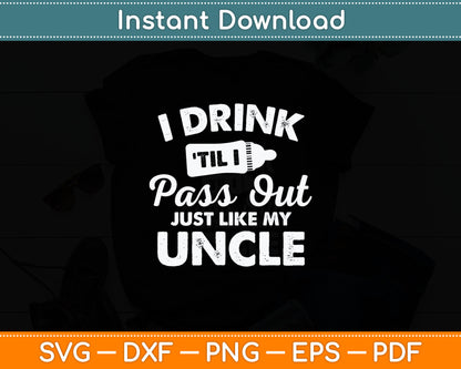 I Drink Til I Pass Out Just Like My Uncle Newborn Funny Svg Digital Cutting File