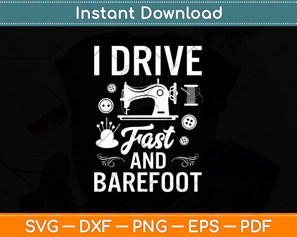 I Drive Fast & Barefoot Funny Svg Digital Cutting File