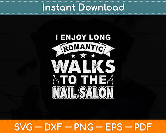 I Enjoy Long Romantic Walks To The Nail Salon Svg Png Dxf Digital Cutting File