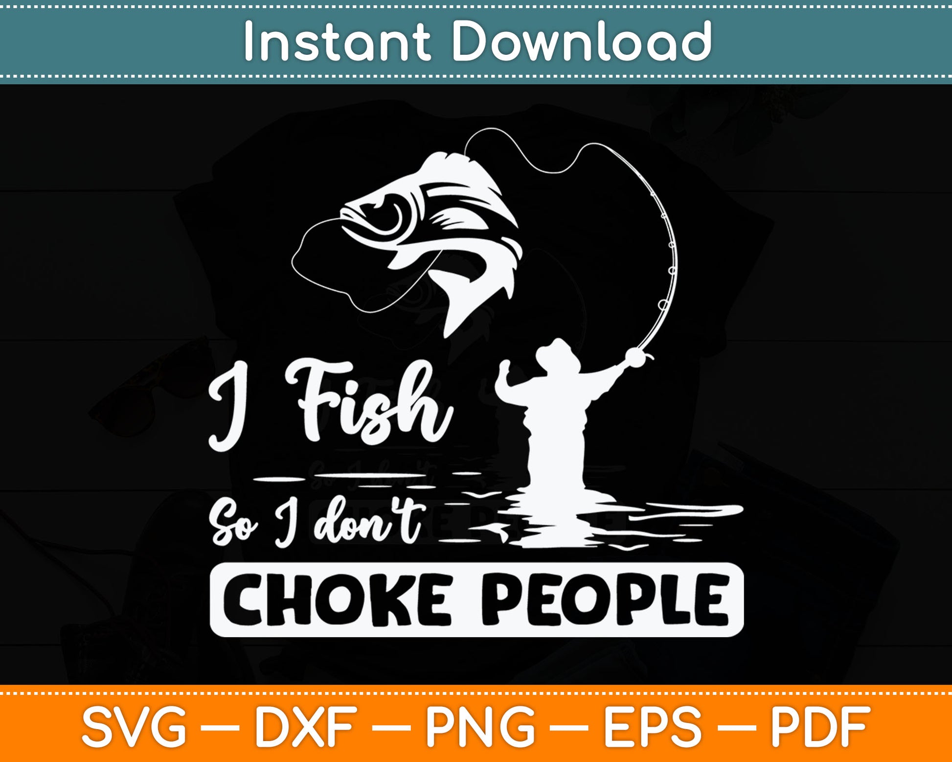I Fish So I Don't Choke People Funny Sayings Fishing Svg Digital Cutting File