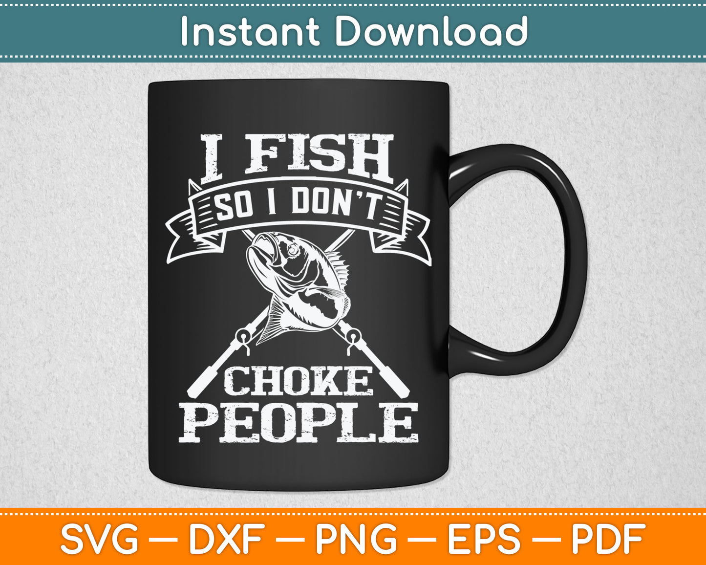 I Fish So I Don't Choke People Funny Fishing Svg Digital Cutting File