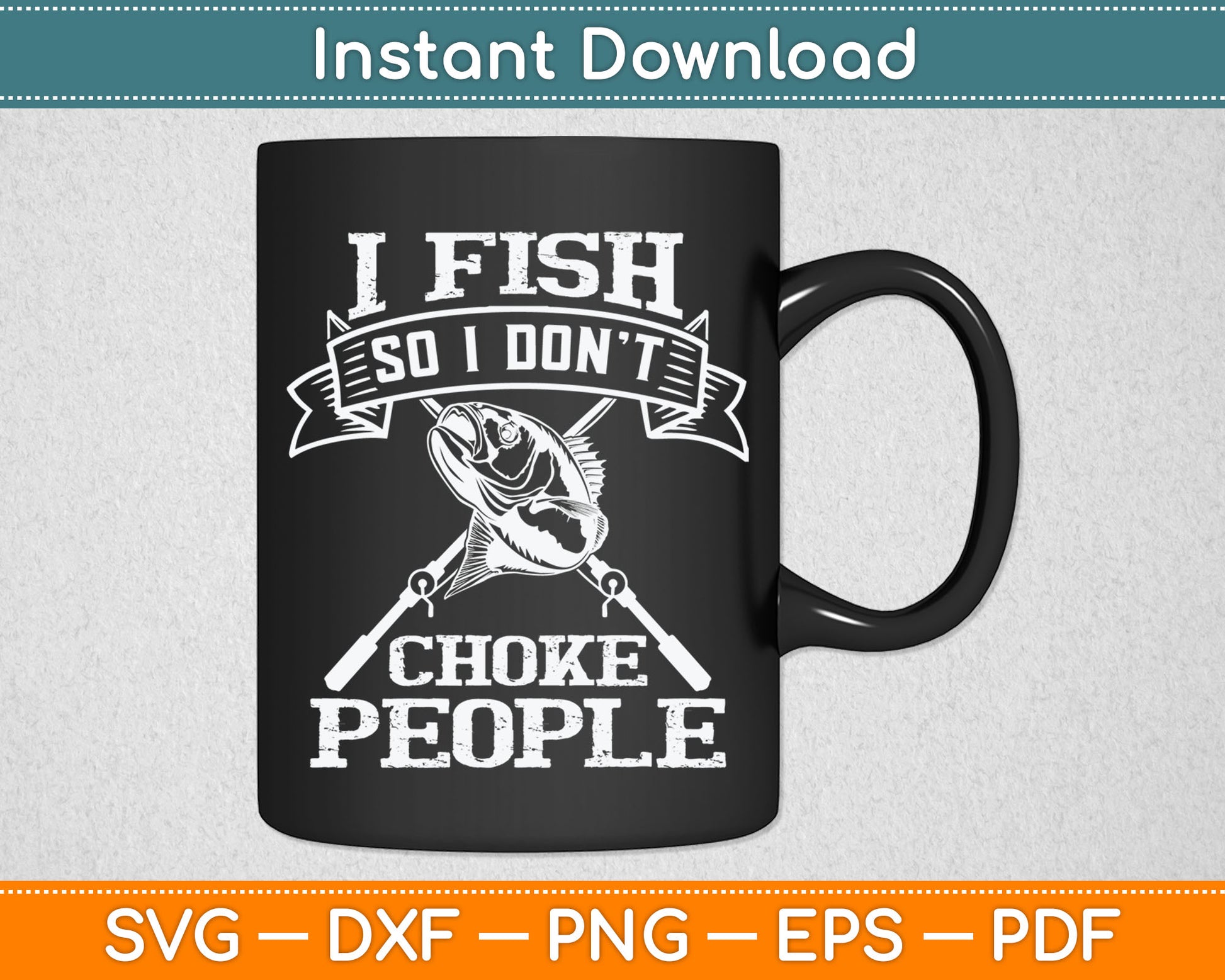 I Fish So I Don't Choke People Funny Fishing Svg Digital Cutting File