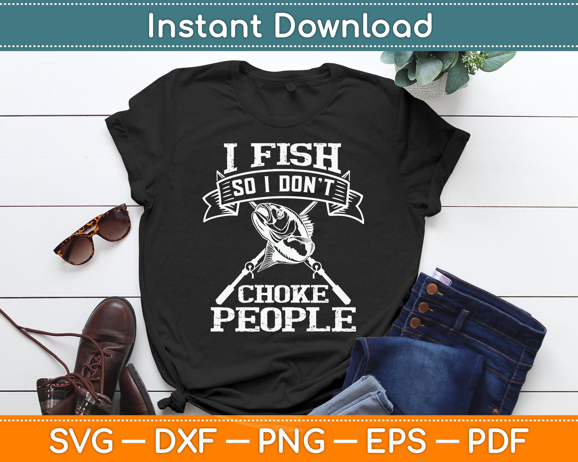 I Fish So I Don't Choke People Funny Fishing Svg Digital Cutting File
