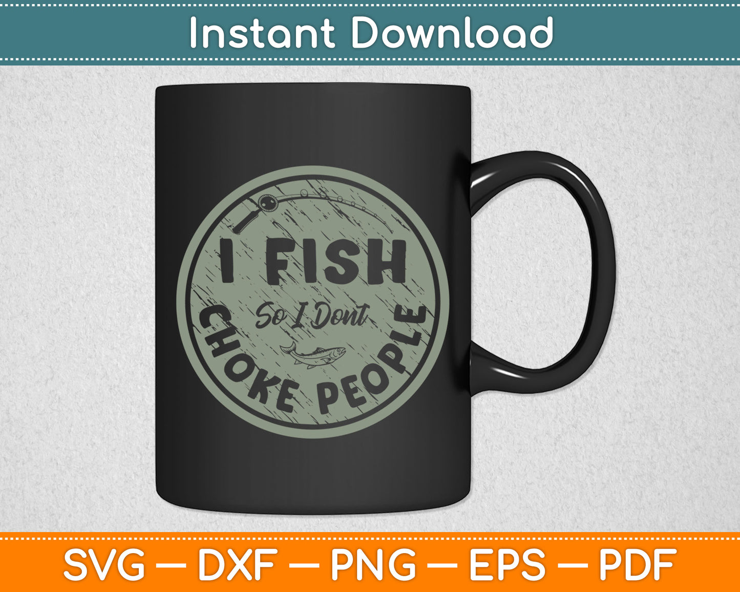 I Fish So I Dont Choke People Fun Hilarious Saying Fishing Svg Png Digital Cutting File