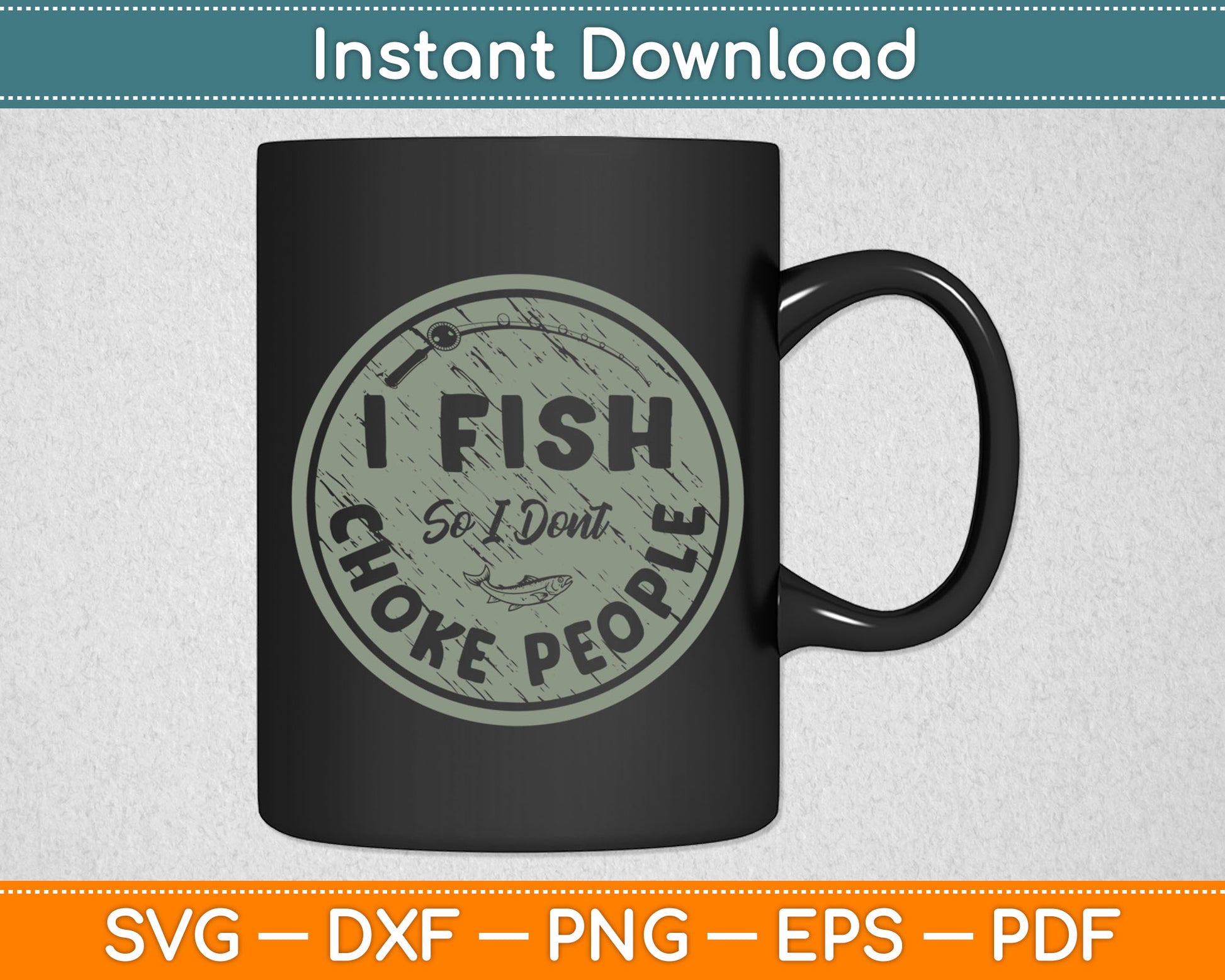 I Fish So I Dont Choke People Fun Hilarious Saying Fishing Svg Png Digital Cutting File