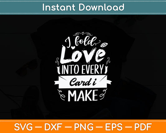 I Fold Love Into Every Card I Make Cardmaking Crafter Svg Digital Cutting File