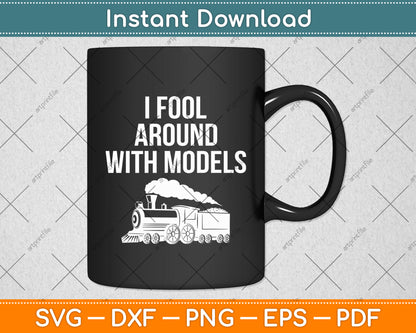 I Fool Around With Models Svg Digital Cutting File