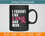 I Fought Like A Girl And Won Breast Cancer Awareness Svg Digital Cutting File