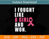I Fought Like A Girl And Won Breast Cancer Awareness Svg Digital Cutting File