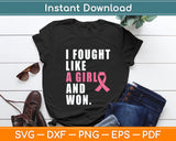I Fought Like A Girl And Won Breast Cancer Awareness Svg Digital Cutting File
