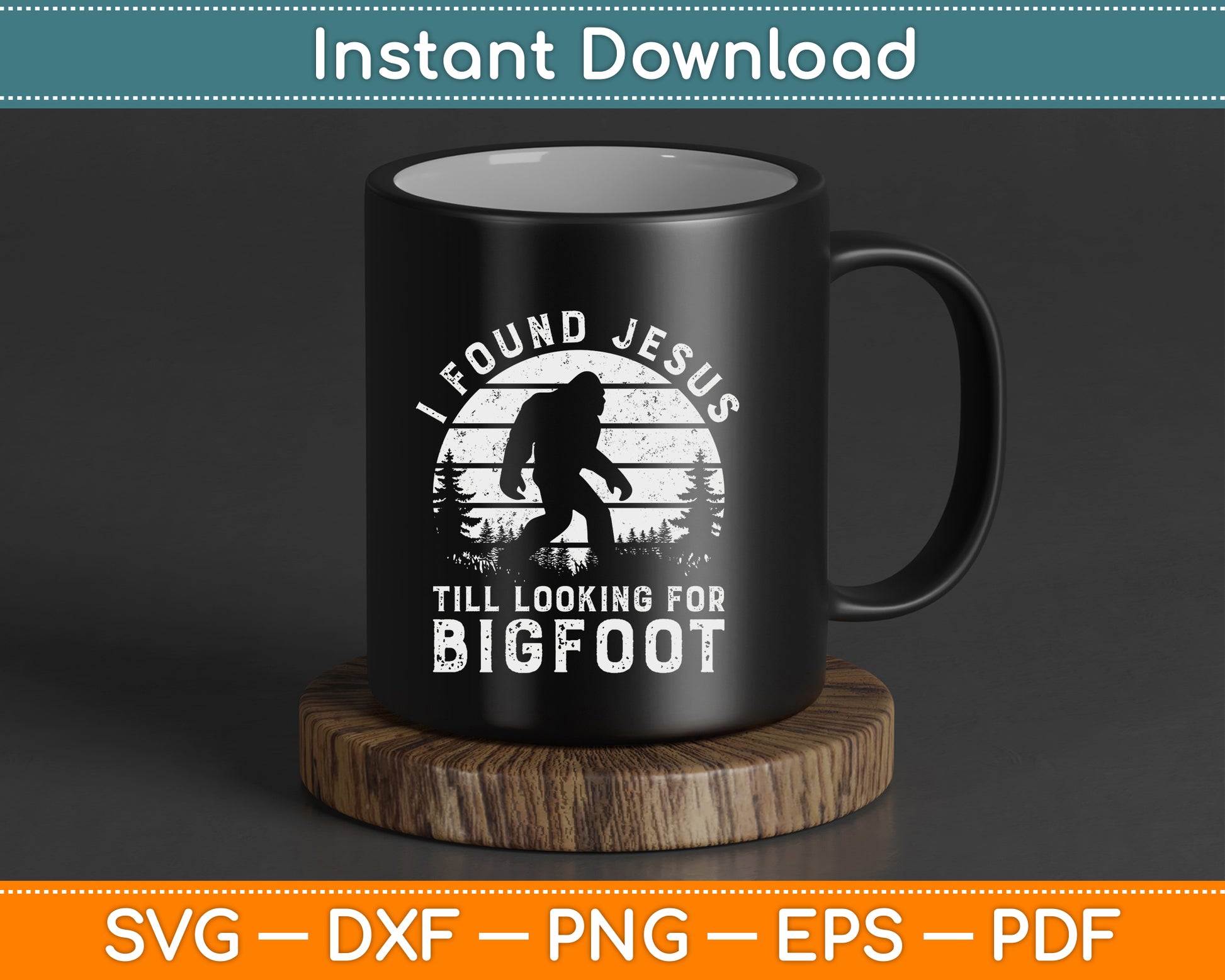 I Found Jesus Still Looking for Bigfoot SVG Digital Cutting File