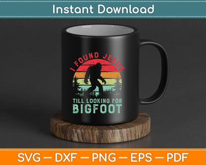 I Found Jesus Still Looking for Bigfoot Vintage SVG Cutting File