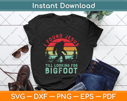 I Found Jesus Still Looking for Bigfoot Vintage SVG PNG Digital File