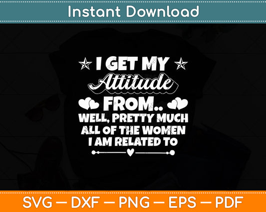 I Get My Attitude From All The Funny Svg Digital Cutting File
