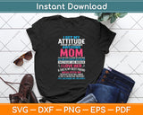 I Get My Attitude From My Freaking Awesome Mom Funny Mothers Day Svg Cutting File