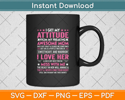 I Get My Attitude From My Freaking Awesome Mom Funny Mothers Svg Digital Cutting File